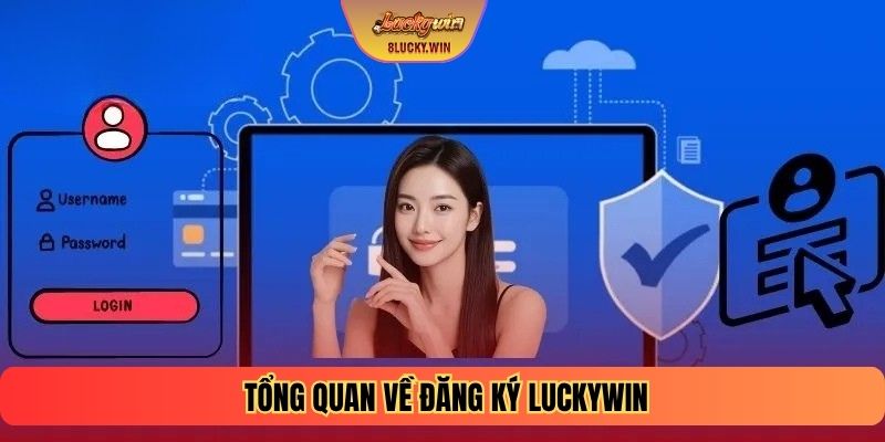 Tổng quan về đăng ký LUCKYWIN