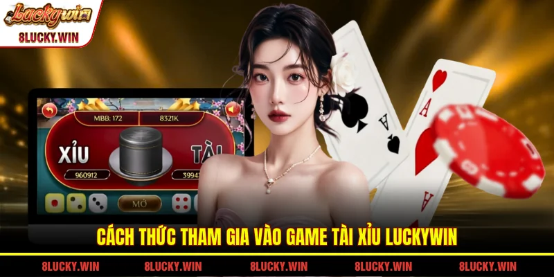 Cách thức tham gia vào game tài xỉu LUCKYWIN