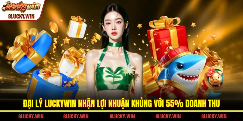 Đại Lý LUCKYWIN Nhận Lợi Nhuận Khủng Với 55% Doanh Thu