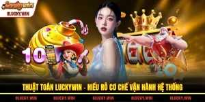 Thuật Toán LUCKYWIN - Hiểu Rõ Cơ Chế Vận Hành Hệ Thống