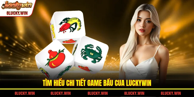 Tìm hiểu chi tiết game bầu cua LUCKYWIN